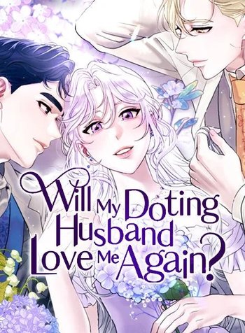 Will My Doting HusbandLove Me Again?
