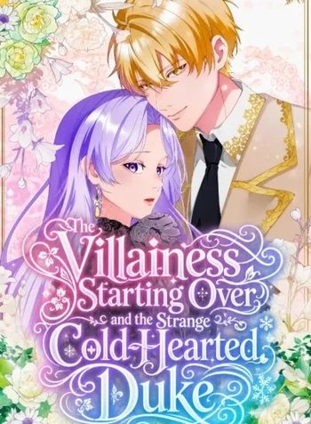The Villainess Starting Over and the Strange Cold-Hearted Duke