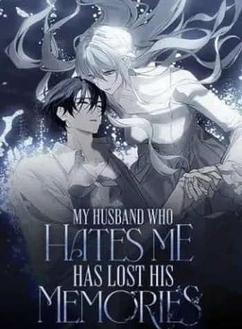 My Husband Who Hates Me Has Lost His Memories
