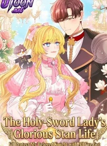 The Holy Sword Lady's Fangirl Life: I'll Protect My Beloved Knight