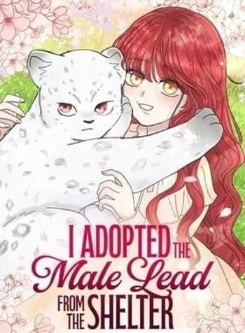 I Adopted the Male Lead from the Shelter